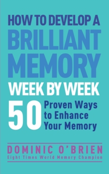 Image for How to develop a brilliant memory week by week  : 50 proven ways to enhance your memory