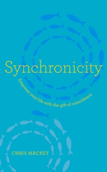 Image for Synchronicity  : empower your life with the gift of coincidence