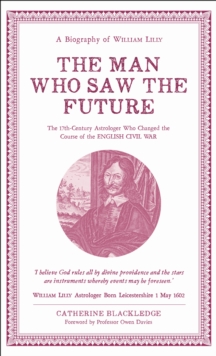 Man Who Saw The Future: A Biography of William Lilly