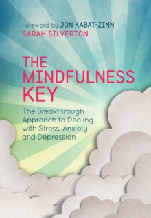Image for The mindfulness key  : the breakthrough approach to dealing with stress, anxiety and depression