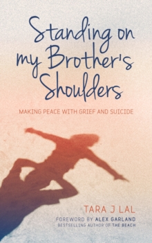 Image for Standing on my brother's shoulders  : making peace with grief and suicide