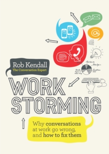 Image for Workstorming  : why conversations at work go wrong, and how to fix them