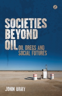 Image for Societies beyond oil  : oil dregs and social futures