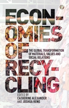 Image for Economies of recycling: the global transformations of materials, values and social relations