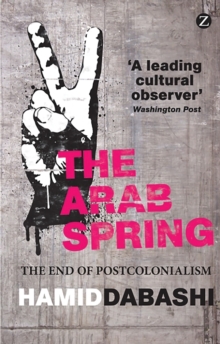Image for The Arab Spring  : the end of postcolonialism