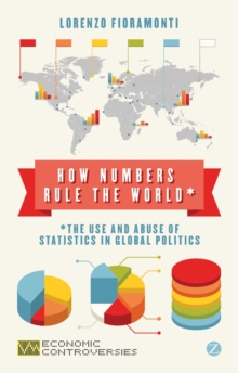 Image for How numbers rule the world  : the use and abuse of statistics in global politics