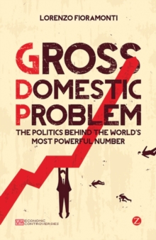 Image for Gross domestic problem: the politics behind the world's most powerful number
