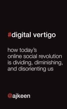 Image for Digital Vertigo: How Today's Online Social Revolution Is Dividing, Diminishing, and Disorienting Us