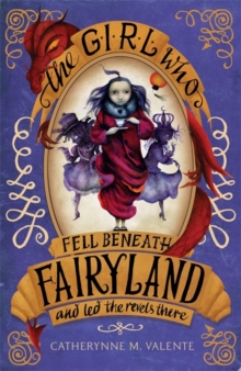 Girl Who Fell Beneath Fairyland and Led the Revels There