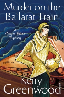 Murder on the Ballarat Train: Miss Phryne Fisher Investigates