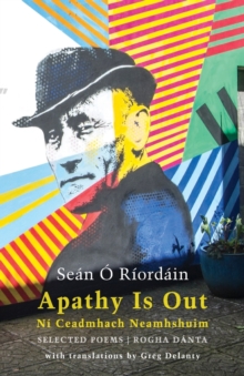 Apathy Is Out: Selected Poems: Ni Ceadmhach Neamhshuim: Rogha Danta