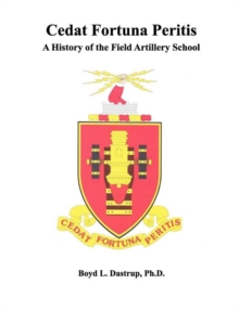 Image for Cedat Fortuna Peritis : A History of the Field Artillery School