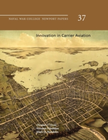 Image for Innovation in Carrier Aviation (Naval War College Newport Papers, Number 37)