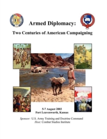 Image for Armed Diplomacy Two Centuries of American Campaigning. 5-7 August 2003, Frontier Conference Center, Fort Leavenworth, Kansas
