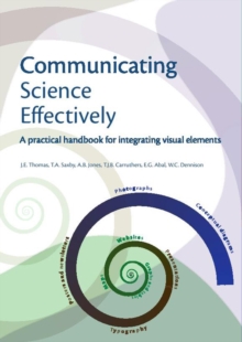 Image for Communicating science effectively: a practical handbook for integrating visual elements