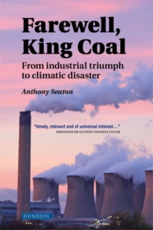Image for Farewell, King Coal  : from industrial triumph to climatic disaster