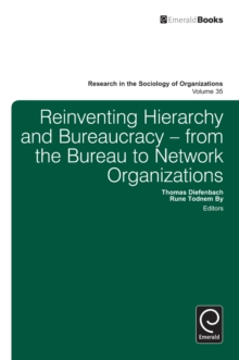 Image for Reinventing hierarchy and bureaucracy: from the bureau to network organizations