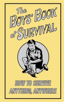 Image for The boys' book of survival: how to survive anything, anywhere.