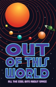 Image for Out of this world: all the cool bits about space.