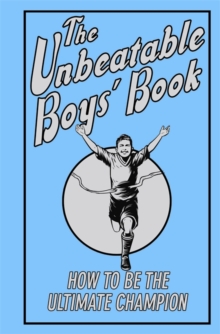 Image for The unbeatable boys' book: how to be the ultimate champion