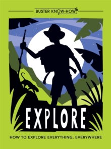 Image for Explore  : how to explore everything, everywhere