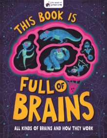 This Book is Full of Brains: All Kinds of Brains and How They Work