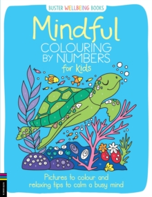 Mindful Colouring by Numbers for Kids: Pictures to colour and relaxing tips to calm a busy mind