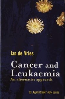 Cancer and leukaemia: an alternative approach - Vries, Jan de