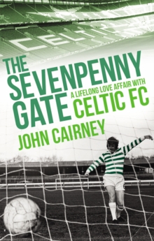 Image for The sevenpenny gate: a lifelong love affair with Celtic FC