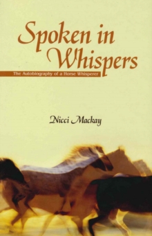 Spoken in whispers: the autobiography of a horse whisperer - Mackay, Nicci