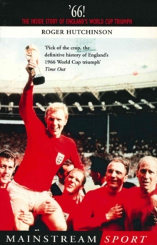 '66: the real story of England's 1966 World Cup triumph - Hutchinson, Roger