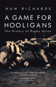 Image for A game for hooligans: the history of rugby union