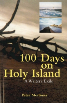 100 days on Holy Island: a writer's exile - Mortimer, Peter