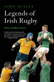 Image for Legends of Irish rugby: forty golden greats