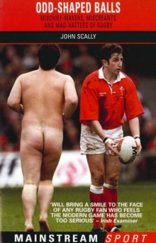 Image for Odd-shaped balls: mischief-makers, miscreants and mad-hatters of rugby