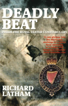 Image for Deadly Beat : Inside the Royal Ulster Constabulary