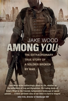Among you: the extraordinary true story of a soldier broken by war - Wood, Jake