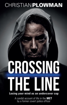 Image for Crossing the line: losing your mind as an undercover cop