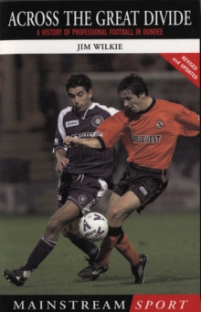 Across the great divide: a history of profesional football in Dundee - Wilkie, George