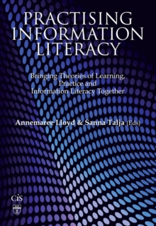 Image for Practising information literacy: bringing theories of learning, practice and information literacy together