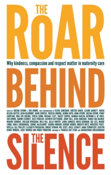 Image for The roar behind the silence: why kindness, compassion and respect matter in maternity care