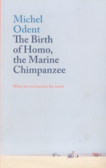 Image for The birth of Homo, the marine chimpanzee  : when the tool becomes the master
