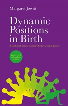 Dynamic Positions in Birth: A Fresh Look at How Women’s Bodies Work in Labour