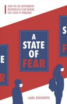 Image for A state of fear  : how the UK government weaponised fear during the COVID-19 pandemic