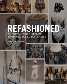 Image for ReFashioned  : cutting-edge clothing from upcycled materials