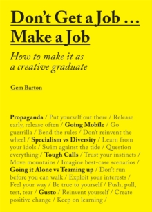 Image for Don't get a job make a job  : how to make it as a creative graduate