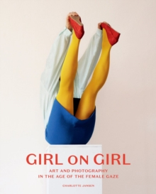 Image for Girl on girl  : art and photography in the age of the female gaze