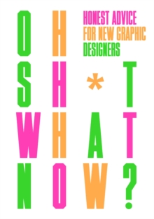 Oh Sh*t… What Now?: Honest Advice for New Graphic Designers