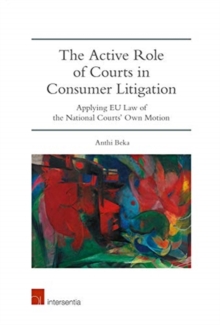 Image for The active role of courts in consumer litigation  : applying EU law of the national courts' own motion