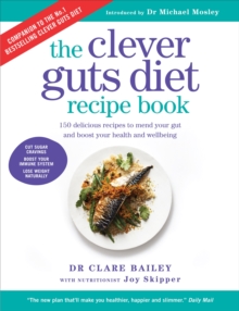 Image for The clever guts diet recipe book  : 150 delicious recipes to mend your gut and boost your health and wellbeing